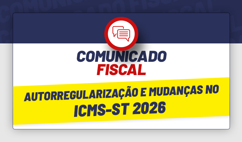 COMUNICADO FISCAL: Autorregularização e Mudanças no ICMS-ST 2026 - COMUNICADO FISCAL: Autorregularização e Mudanças no ICMS-ST 2026 – Plumas Contábil 🔎