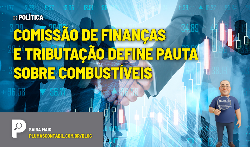 :: POLÍTICA - Comissão de Finanças e Tributação define pauta sobre combustíveis - :: POLÍTICA – Comissão de Finanças e Tributação define pauta sobre combustíveis