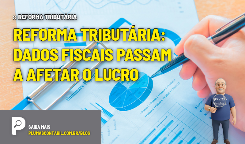 https://www.contabeis.com.br/noticias/75587/reforma-tributaria-precisao-de-dados-afeta-o-lucro/ - :: REFORMA TRIBUTÁRIA – Reforma Tributária: dados fiscais passam a afetar o lucro