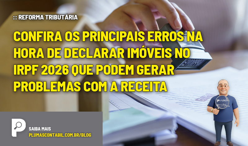 Confira os principais erros na hora de declarar imóveis no IRPF 2026 que podem gerar problemas com a Receita - :: IMPOSTO DE RENDA – Confira os principais erros na hora de declarar imóveis no IRPF 2026 que podem gerar problemas com a Receita