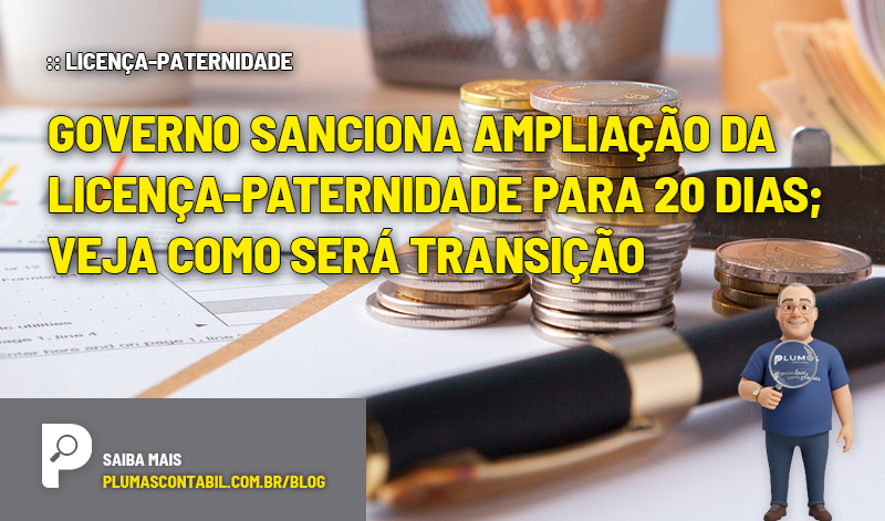 Governo sanciona ampliação da licença-paternidade para 20 dias; veja como será transição - :: LICENÇA-PATERNIDADE – Governo sanciona ampliação da licença-paternidade para 20 dias; veja como será transição