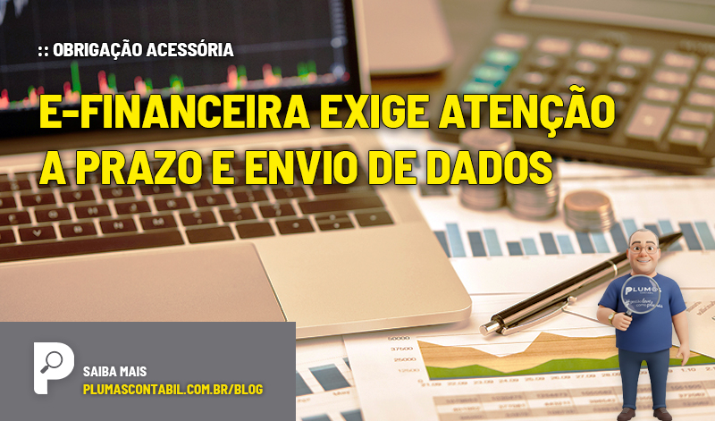 e-Financeira exige atenção a prazo e envio de dados - :: OBRIGAÇÃO ACESSÓRIA – e-Financeira exige atenção a prazo e envio de dados