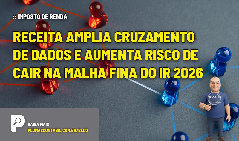 Receita amplia cruzamento de dados e aumenta risco de cair na malha fina do IR 2026 - :: IMPOSTO DE RENDA – Receita amplia cruzamento de dados e aumenta risco de cair na malha fina do IR 2026