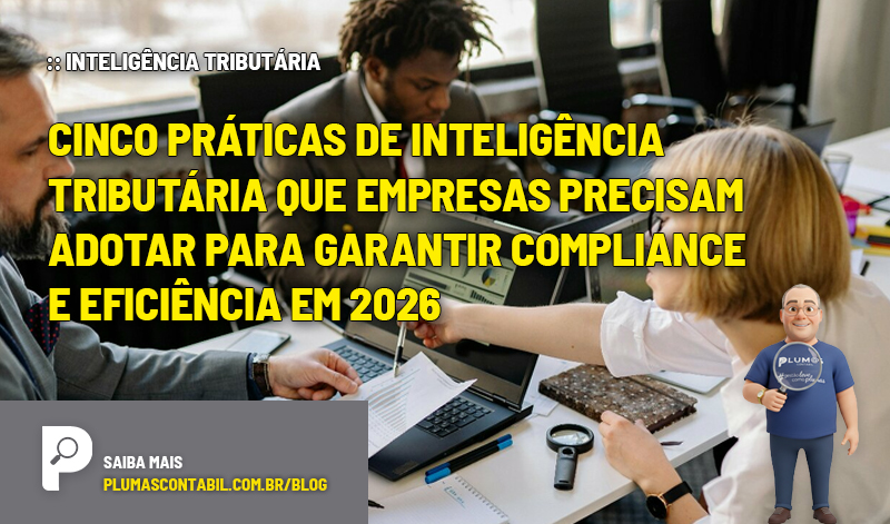 :: INTELIGÊNCIA TRIBUTÁRIA - Cinco práticas de inteligência tributária que empresas precisam adotar para garantir compliance e eficiência em 2026 - :: INTELIGÊNCIA TRIBUTÁRIA – Cinco práticas de inteligência tributária que empresas precisam adotar para garantir compliance e eficiência em 2026