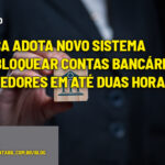 Justiça adota novo sistema para bloquear contas bancárias de devedores em até duas horas - :: JUDICIÁRIO – Justiça adota novo sistema para bloquear contas bancárias de devedores em até duas horas