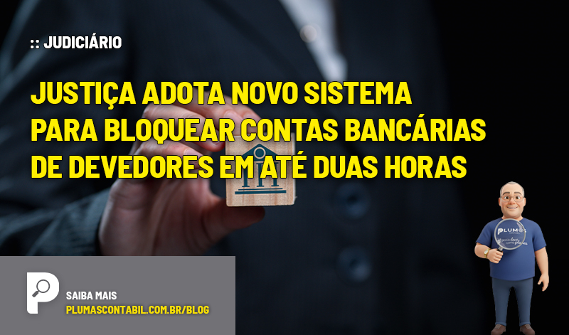 Justiça adota novo sistema para bloquear contas bancárias de devedores em até duas horas - :: JUDICIÁRIO – Justiça adota novo sistema para bloquear contas bancárias de devedores em até duas horas