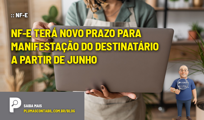 NF-e terá novo prazo para manifestação do destinatário a partir de junho - :: NF-E – NF-e terá novo prazo para manifestação do destinatário a partir de junho