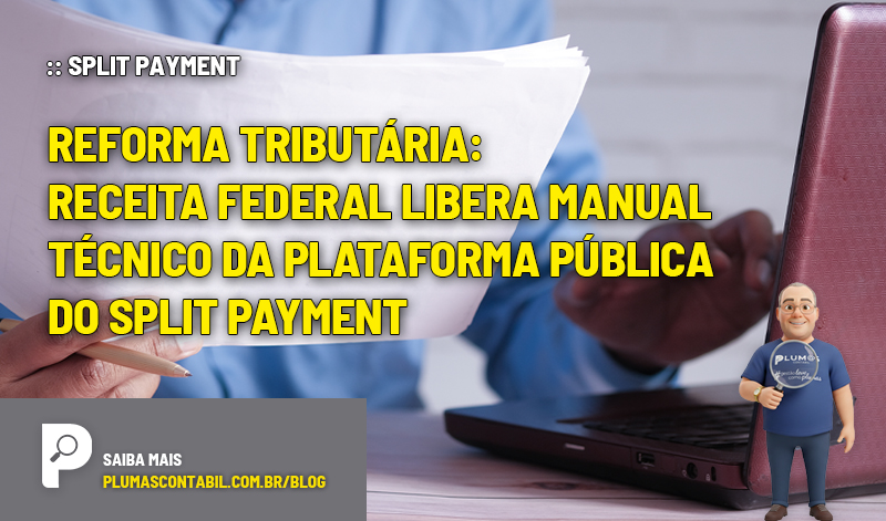 :: SPLIT PAYMENT - Reforma tributária: Receita Federal libera manual técnico da Plataforma Pública do Split Payment - :: SPLIT PAYMENT – Reforma tributária: Receita Federal libera manual técnico da Plataforma Pública do Split Payment