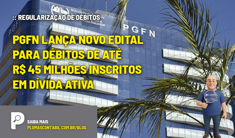 :: REGULARIZAÇÃO DE DÉBITOS - PGFN lança novo edital para débitos de até R$ 45 milhões inscritos em dívida ativa - :: REGULARIZAÇÃO DE DÉBITOS – PGFN lança novo edital para débitos de até R$ 45 milhões inscritos em dívida ativa