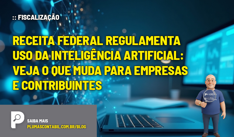 Receita Federal regulamenta uso da Inteligência Artificial: veja o que muda para empresas e contribuintes - :: FISCALIZAÇÃO – Receita Federal regulamenta uso da Inteligência Artificial: veja o que muda para empresas e contribuintes