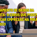 Cruzamento de dados da Receita: 9 erros que podem colocar empresas na mira do Fisco - :: RECEITA FEDERAL – Cruzamento de dados da Receita: 9 erros que podem colocar empresas na mira do Fisco