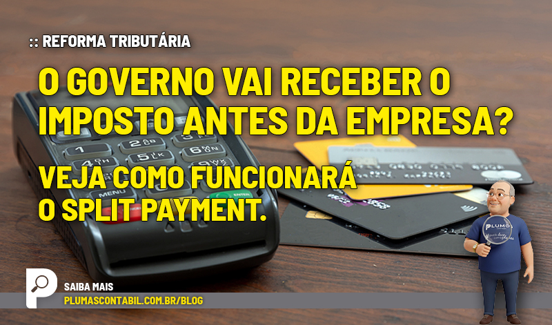Reforma tributária: o governo vai receber o imposto antes da empresa? Veja como funcionará o split payment - Reforma tributária: o governo vai receber o imposto antes da empresa? Veja como funcionará o split payment