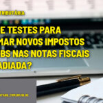 FENACON já havia alertado sobre a adaptação dos sistemas - :: REFORMA TRIBUTÁRIA – Fase de testes para informar novos impostos IBS e CBS nas Notas Fiscais será adiada?