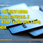 Split payment muda conciliação fiscal e exige adaptação dos ERPs; entenda - :: REFORMA TRIBUTÁRIA – Split payment muda conciliação fiscal e exige adaptação dos ERPs; entenda.