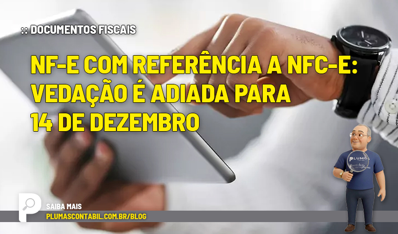 :: DOCUMENTOS FISCAIS - NF-e com referência a NFC-e: vedação é adiada para 14 de dezembro - :: DOCUMENTOS FISCAIS – NF-e com referência a NFC-e: vedação é adiada para 14 de dezembro