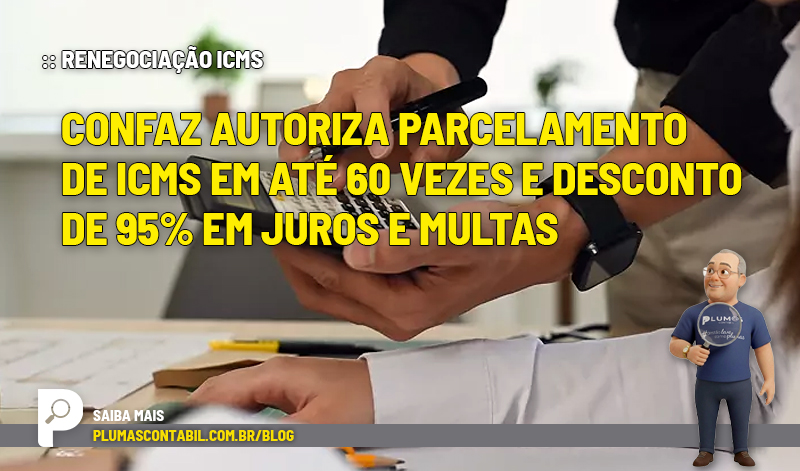 Confaz autoriza parcelamento de ICMS em até 60 vezes e desconto de 95% em juros e multas - :: RENEGOCIAÇÃO ICMS – Confaz autoriza parcelamento de ICMS em até 60 vezes e desconto de 95% em juros e multas