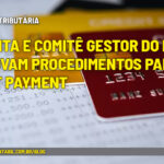 Receita e Comitê Gestor do IBS aprovam procedimentos para split payment - :: REFORMA TRIBUTÁRIA – Receita e Comitê Gestor do IBS aprovam procedimentos para split payment