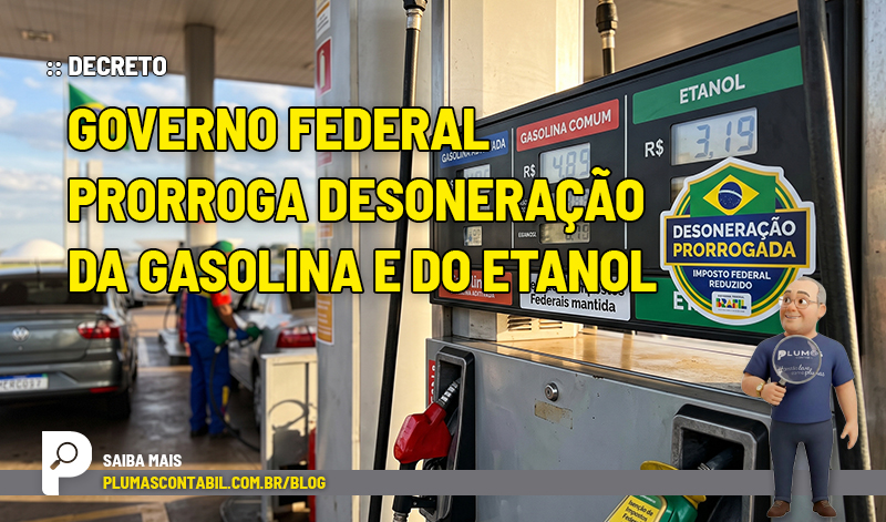 Governo Federal prorroga desoneração da gasolina e do etanol - :: DECRETO – Governo Federal prorroga desoneração da gasolina e do etanol